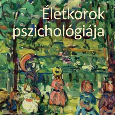 Életkorok Pszichológiája