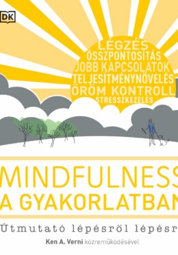 Mindfulness A Gyakorlatban - Útmutató Lépésről Lépésre