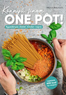 Könnyű, Finom, One Pot! - Egyedényes Ételek Minden Napra
