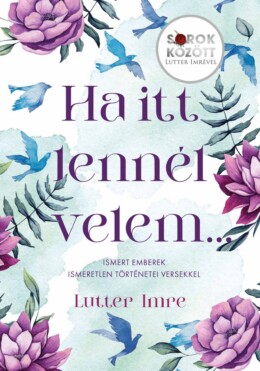 Ha Itt Lennél Velem - Ismert Emberek Ismeretlen Történetei Versekkel - Sorok Kö