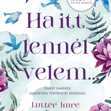 Ha Itt Lennél Velem - Ismert Emberek Ismeretlen Történetei Versekkel - Sorok Kö