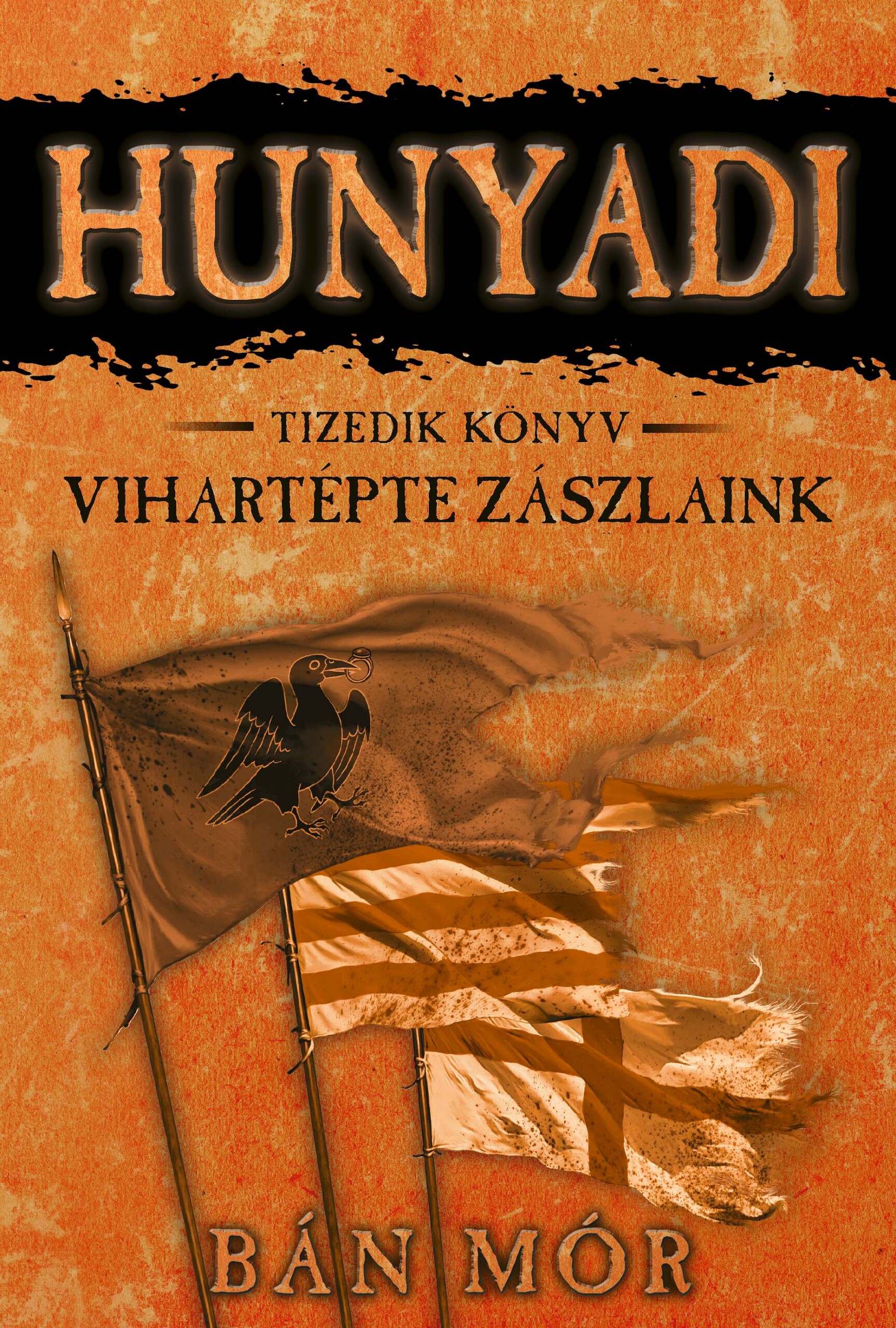 Hunyadi - Vihartépte Zászlaink - Tizedik Könyv