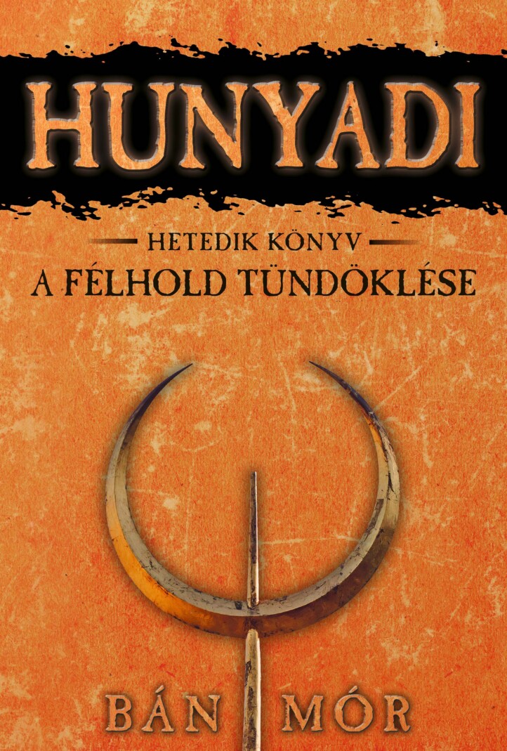 Hunyadi - A Félhold Tündöklése - Hetedik Könyv