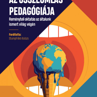 Az Összeomlás Pedagógiája - Reményteli Oktatás Az Általunk Ismert Világ Végén