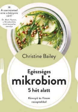 Egészséges Mikrobiom 5 Hét Alatt - Könnyű És Finom Receptekkel