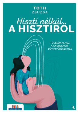 Hiszti Nélkül A Hisztiről - Túlélőkalauz A Gyerekkori Dühkitörésekhez