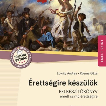 Érettségire Készülök - Történelem - 52 Kidolgozott Témakör, Emelt Szint 2024-Től