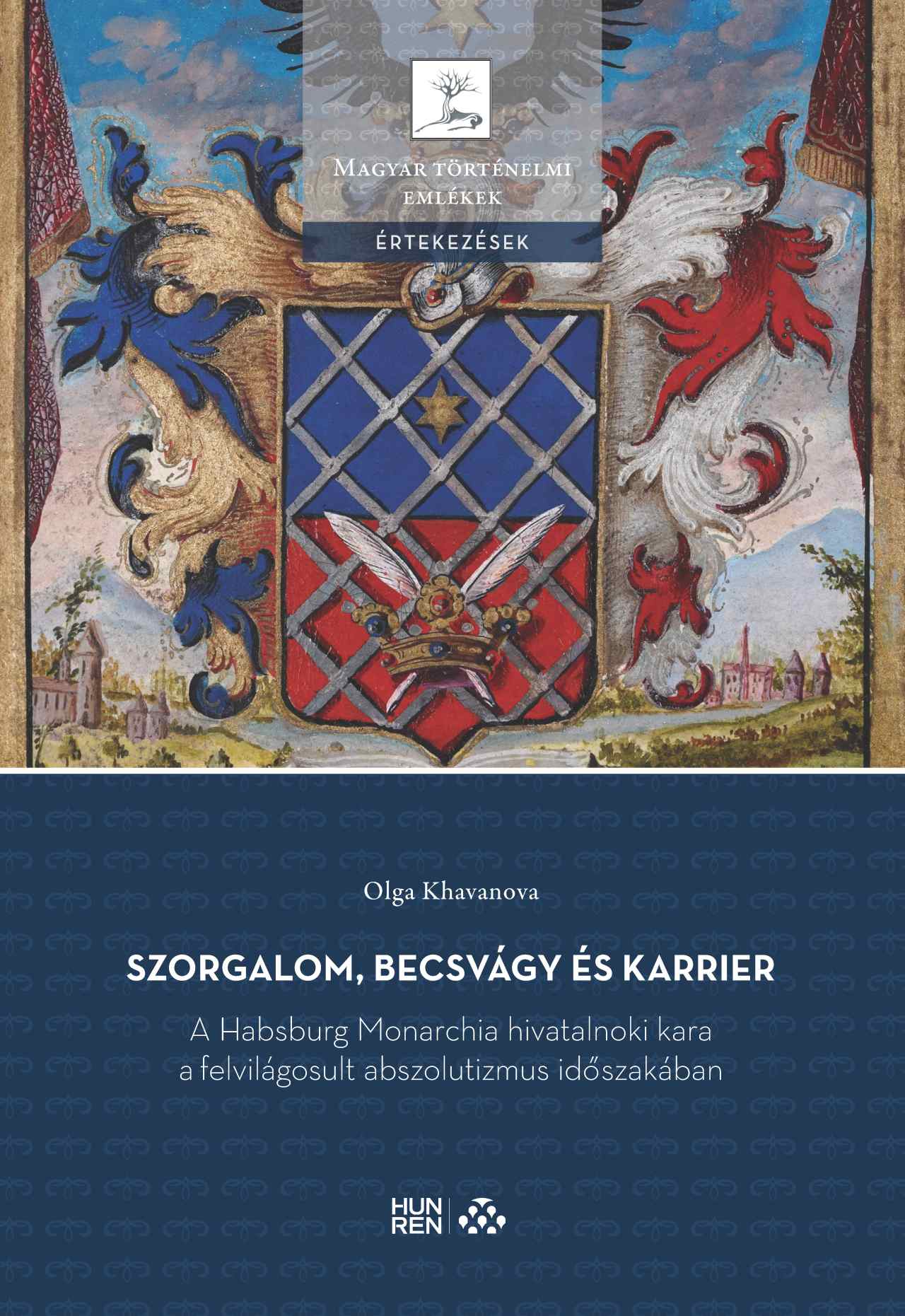 Szorgalom, Becsvágy És Karrier - A Habsburg Monarchia Hivatalnoki Kara A Felvilá