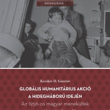 Globális Humanitárius Akció A Hidegháború Idején - Az 1956-Os Magyar Menekültek