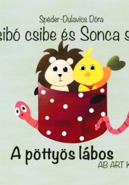 Csibó Csibe És Sonca Süni - A Pöttyös Lábos