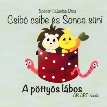 Csibó Csibe És Sonca Süni - A Pöttyös Lábos