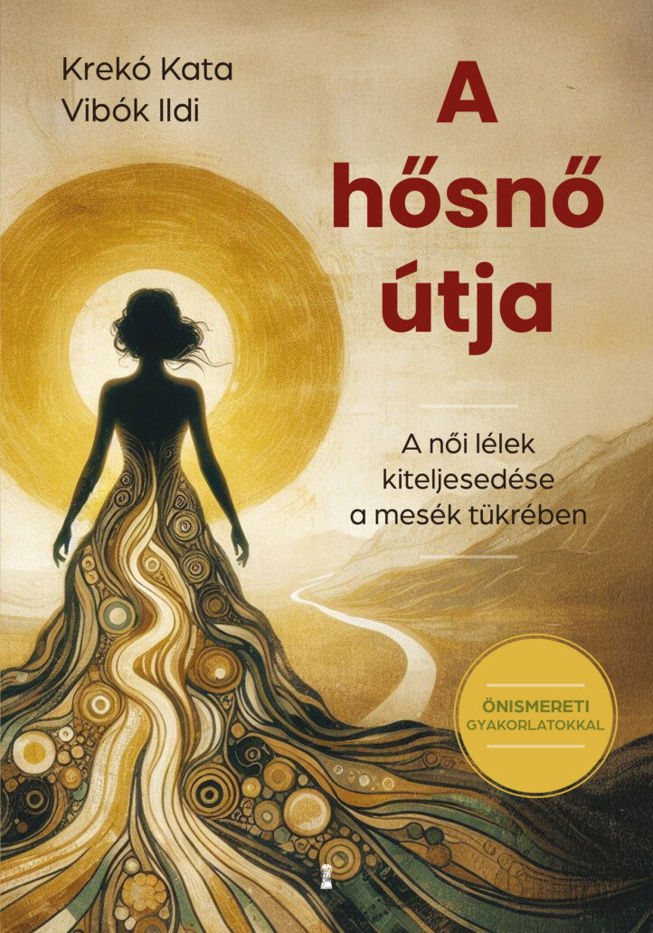 A Hősnő Útja - A Női Lélek Kiteljesedése A Mesék Tükrében