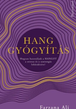 Hanggyógyítás - Hogyan Használjuk A Hangot A Stressz És A Szorongás Leküzdésére?
