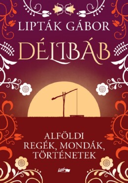 Délibáb - Alföldi Regék, Mondák, Történetek