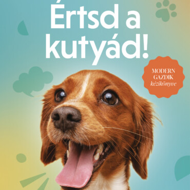 Értsd A Kutyád! - Modern Gazdik Kézikönyve