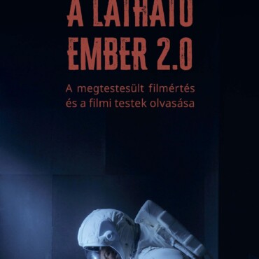A Látható Ember 2.0 -  A Megtestesült Filmértés És A Filmi Testek Olvasása