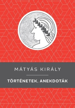 Mátyás Király - Történetek, Anekdoták - Kello Diákkönyvtár