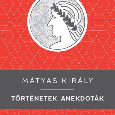 Mátyás Király - Történetek, Anekdoták - Kello Diákkönyvtár