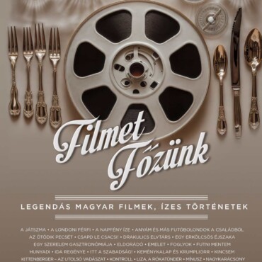 Filmet Főzünk - Legendás Magyar Filmek, Ízes Történetek