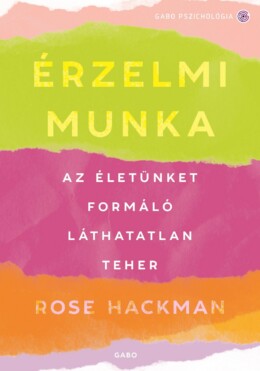Érzelmi Munka - Az Életünket Formáló Láthatatlan Teher