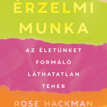 Érzelmi Munka - Az Életünket Formáló Láthatatlan Teher