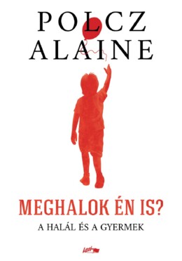 Meghalok Én Is? -  A Halál És A Gyermek
