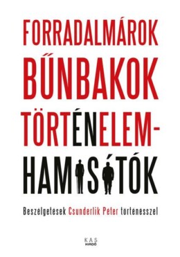 Forradalmárok, Bűnbakok, Történelemhamisítók