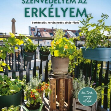 Szenvedélyem Az Erkélyem - Barkácsolás, Kertészkedés, Sütés-Főzés