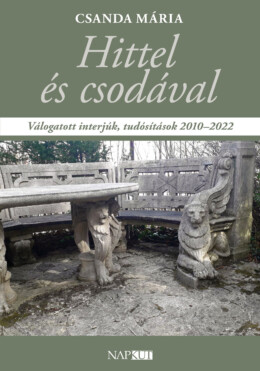 Hittel És Csodával - Válogatott Interjúk, Tudósítások 2010-2022