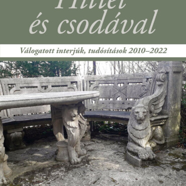 Hittel És Csodával - Válogatott Interjúk, Tudósítások 2010-2022