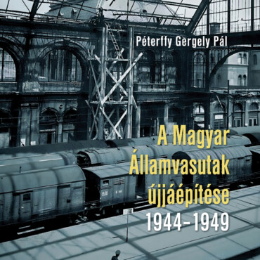 A Magyar Államvasutak Újjáépítése 1944-1949