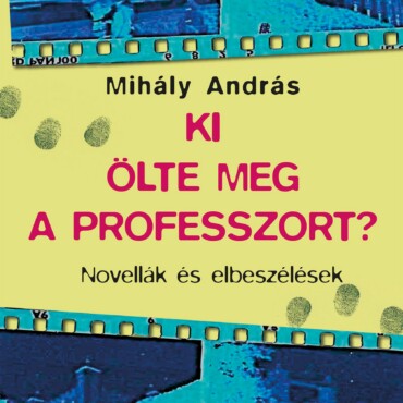 Ki Ölte Meg A Professzort?  - Novellák És Elbeszélések