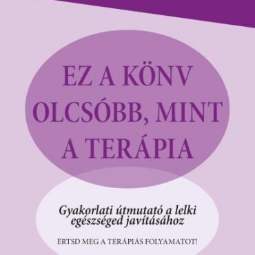 Ez A Könyv Olcsóbb, Mint A Terápia -  Gyakorlati Útmutató...