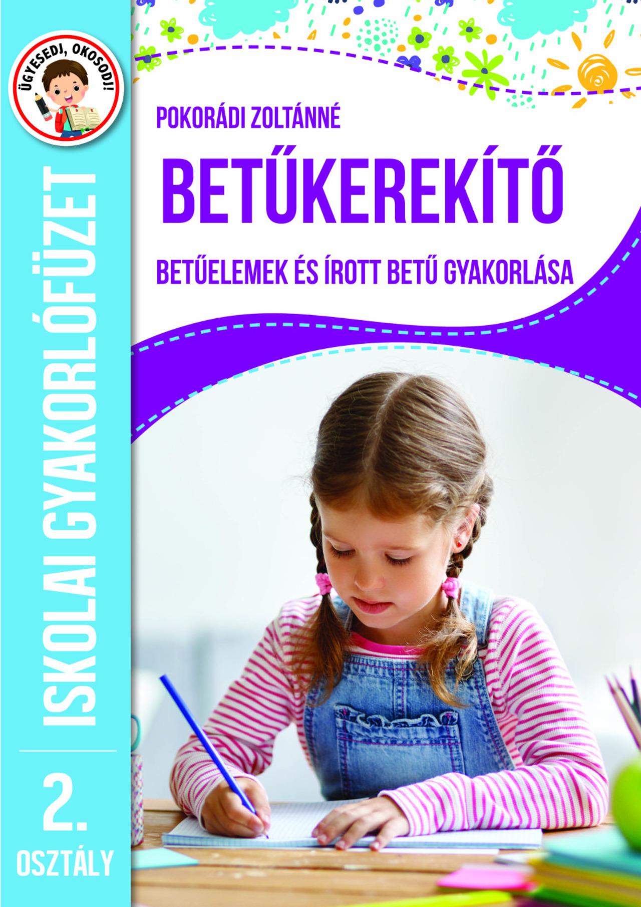 Betűkerekítő - Betűelemek És Írott Betű Gyakorlása - Iskolai Gyakorlófüzet 2. Os