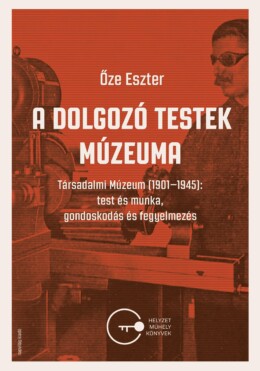 A Dolgozó Testek Múzeuma - Társadalmi Múzeum (1901-1945)