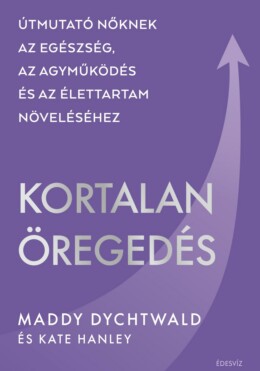 Kortalan Öregedés - Útmutató Nőknek.....
