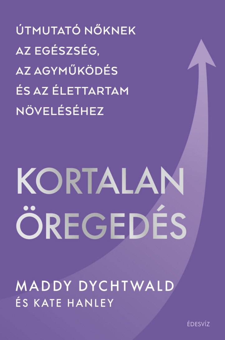 Kortalan Öregedés - Útmutató Nőknek.....
