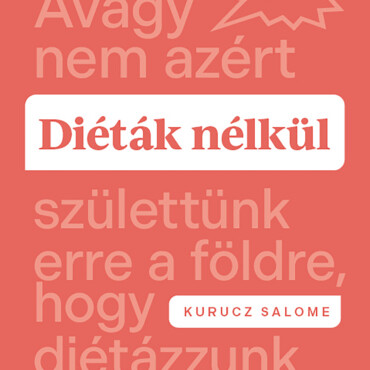Diéták Nélkül - Avagy Nem Azért Születtünk Erre A Földre, Hogy Diétázzunk