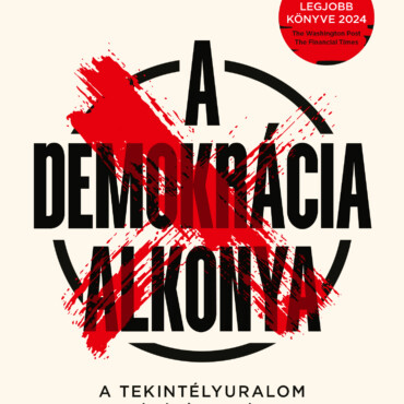 A Demokrácia Alkonya - A Tekintélyuralom Csábító Varázsa