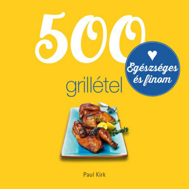 500 Grillétel - Egészséges És Finom