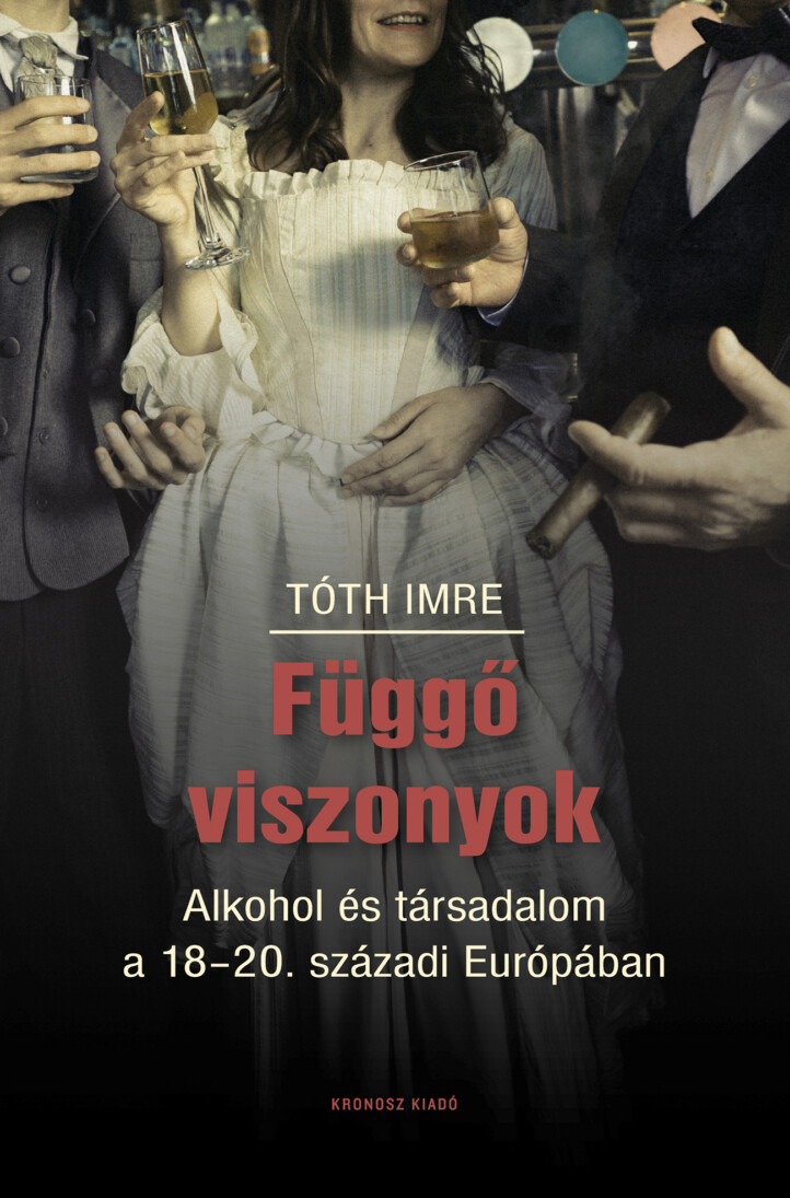 Függő Viszonyok - Alkohol És Társadalom  A 18-20. Századi Európában