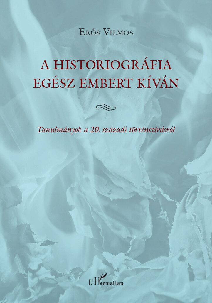 A Historiográfia Egész Embert Kíván