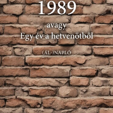 1989 Avagy Egy Év A Hetvenötből - (Ál-) Napló