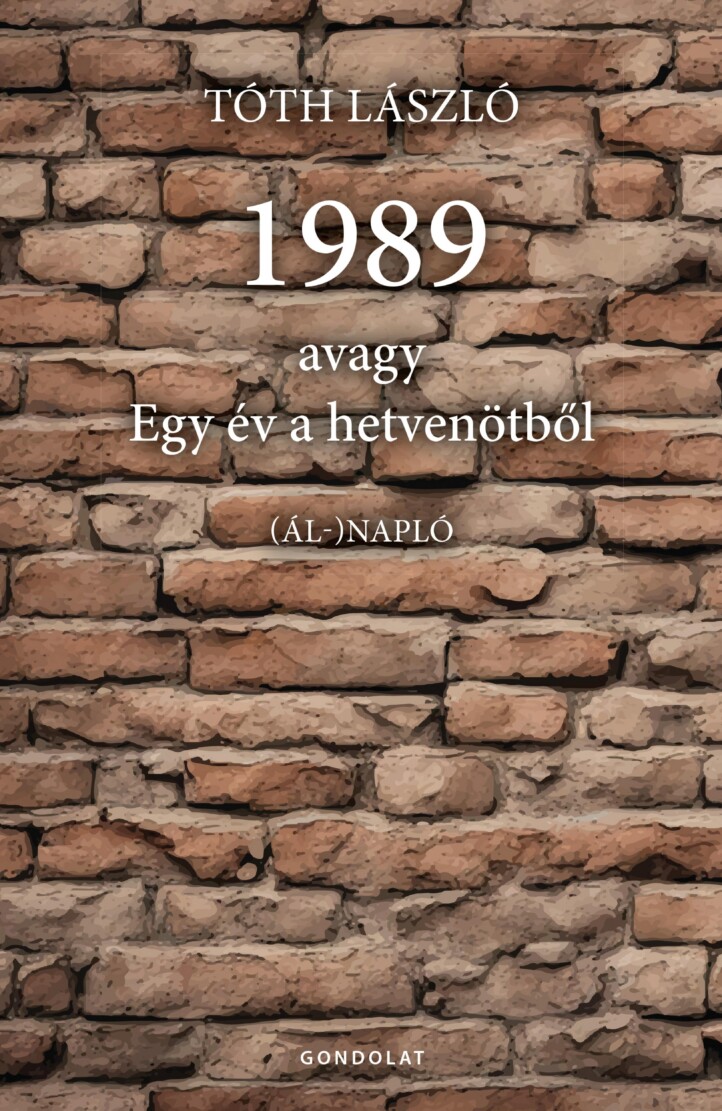 1989 Avagy Egy Év A Hetvenötből - (Ál-) Napló