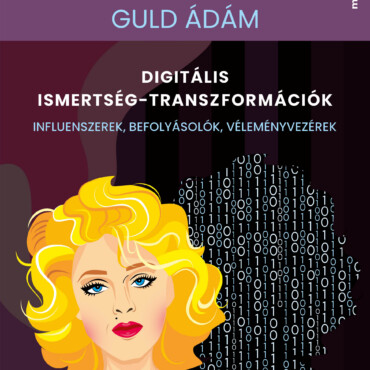Digitális Ismertség-Transzformációk - Influenszerek, Befolyásolók...