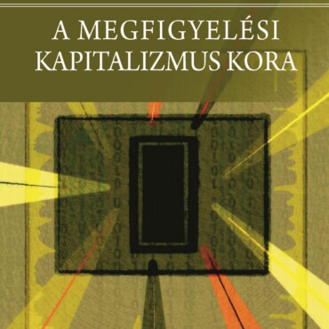 A Megfigyelési Kapitalizmus Kora