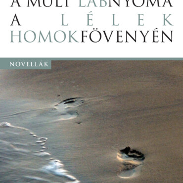 A Múlt Lábnyoma A Lélek Homokfövenyén - Novellák