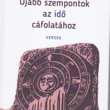 Újabb Szempontok Az Idő Cáfolatához - Versek