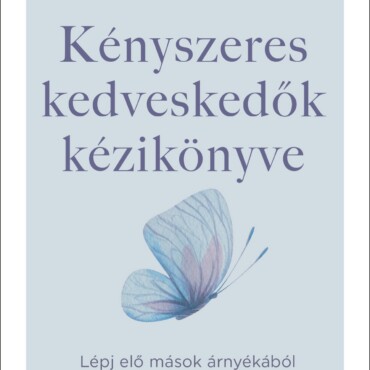 Kényszeres Kedveskedők Kézikönyve - Lépj Elő Mások Árnyékából És Légy Önmagad!