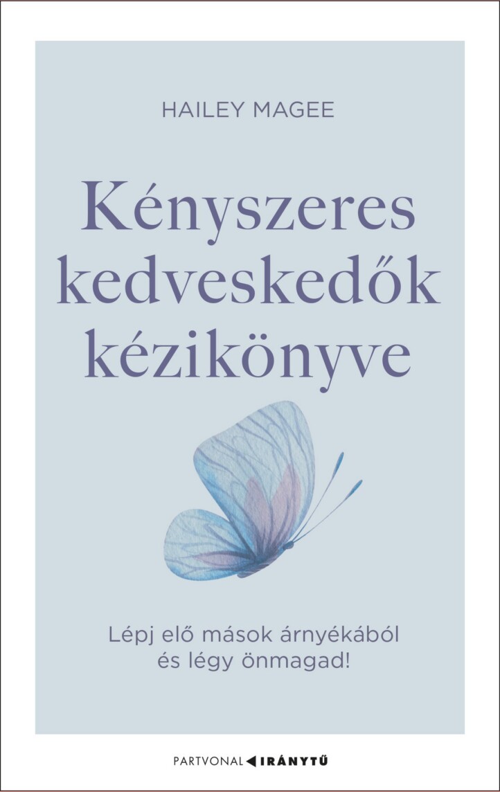 Kényszeres Kedveskedők Kézikönyve - Lépj Elő Mások Árnyékából És Légy Önmagad!